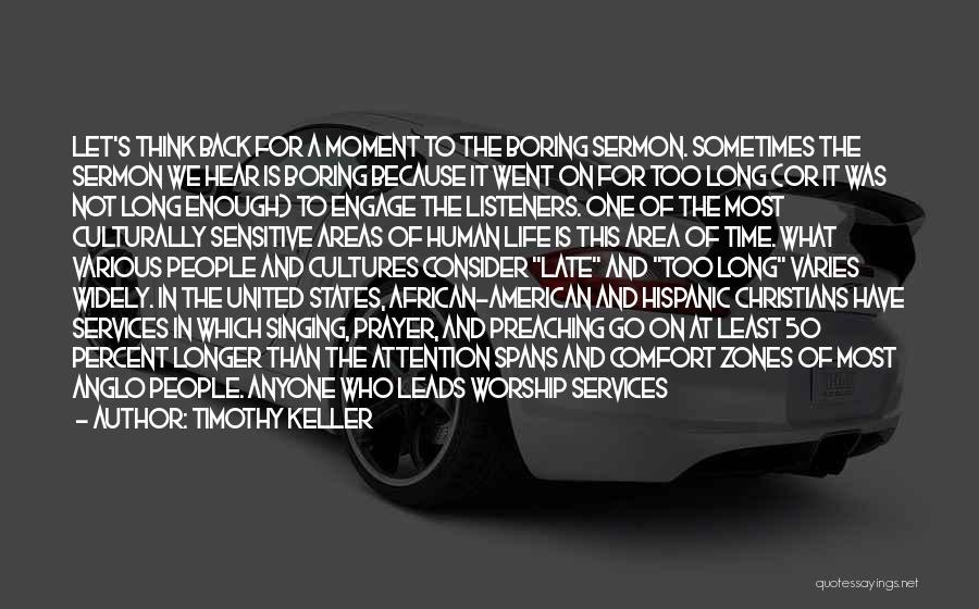Timothy Keller Quotes: Let's Think Back For A Moment To The Boring Sermon. Sometimes The Sermon We Hear Is Boring Because It Went