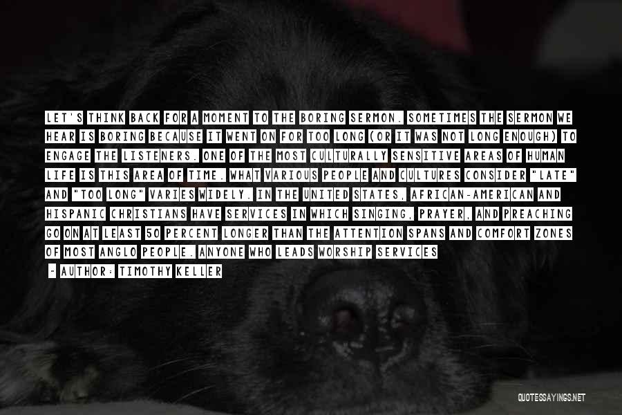 Timothy Keller Quotes: Let's Think Back For A Moment To The Boring Sermon. Sometimes The Sermon We Hear Is Boring Because It Went