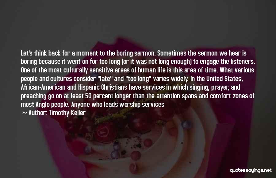 Timothy Keller Quotes: Let's Think Back For A Moment To The Boring Sermon. Sometimes The Sermon We Hear Is Boring Because It Went