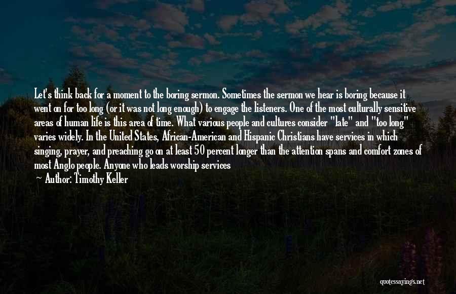 Timothy Keller Quotes: Let's Think Back For A Moment To The Boring Sermon. Sometimes The Sermon We Hear Is Boring Because It Went