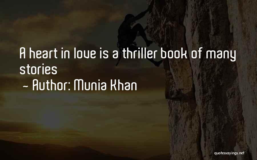 Munia Khan Quotes: A Heart In Love Is A Thriller Book Of Many Stories