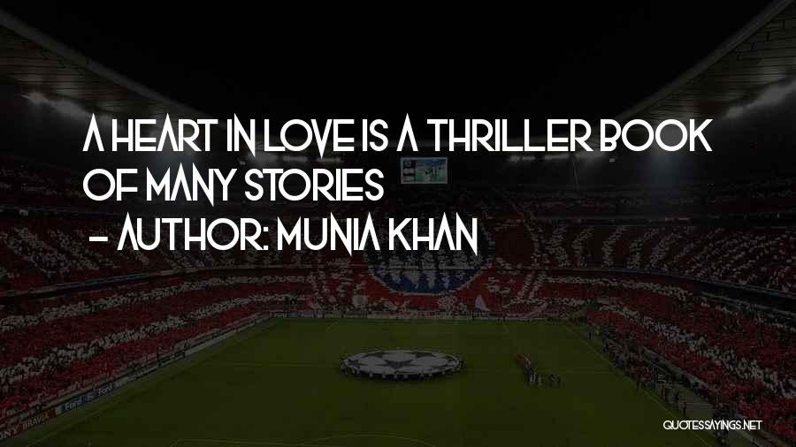 Munia Khan Quotes: A Heart In Love Is A Thriller Book Of Many Stories