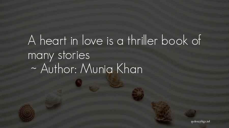 Munia Khan Quotes: A Heart In Love Is A Thriller Book Of Many Stories