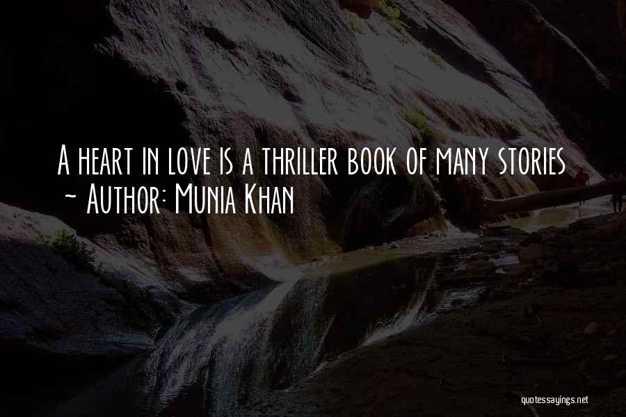 Munia Khan Quotes: A Heart In Love Is A Thriller Book Of Many Stories