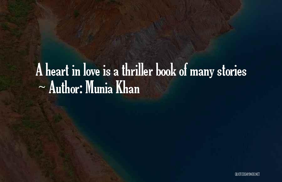 Munia Khan Quotes: A Heart In Love Is A Thriller Book Of Many Stories