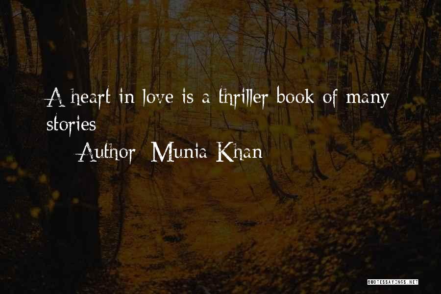 Munia Khan Quotes: A Heart In Love Is A Thriller Book Of Many Stories