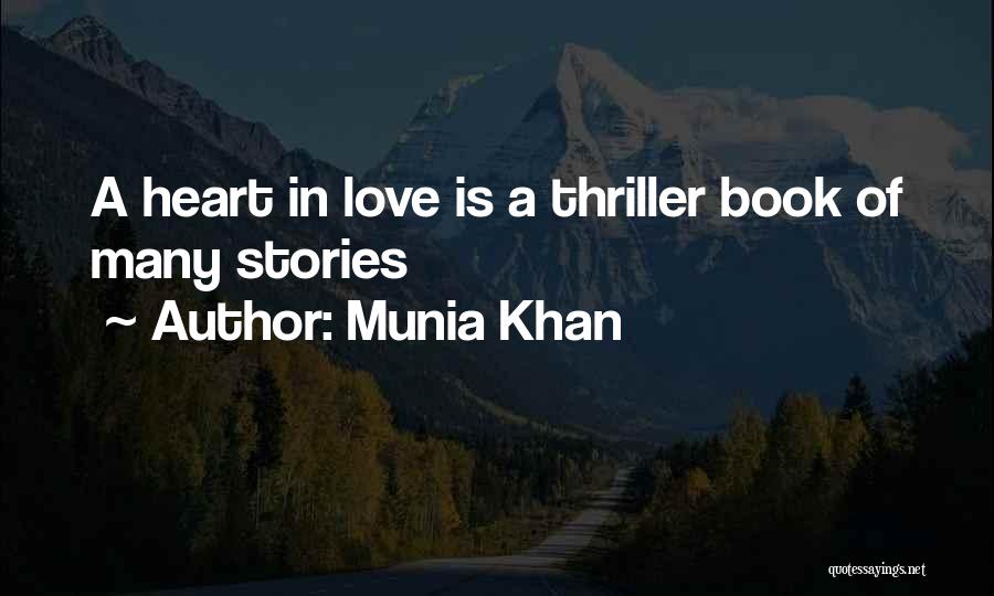 Munia Khan Quotes: A Heart In Love Is A Thriller Book Of Many Stories