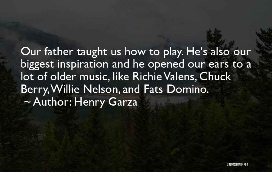 Henry Garza Quotes: Our Father Taught Us How To Play. He's Also Our Biggest Inspiration And He Opened Our Ears To A Lot