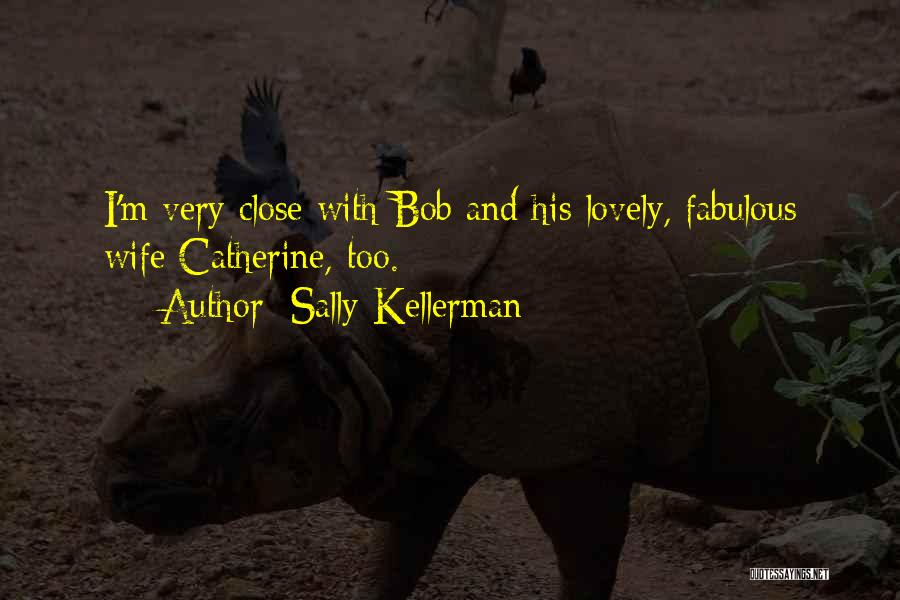 Sally Kellerman Quotes: I'm Very Close With Bob And His Lovely, Fabulous Wife Catherine, Too.