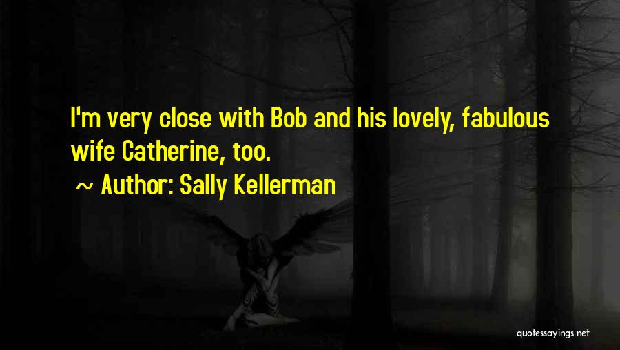 Sally Kellerman Quotes: I'm Very Close With Bob And His Lovely, Fabulous Wife Catherine, Too.
