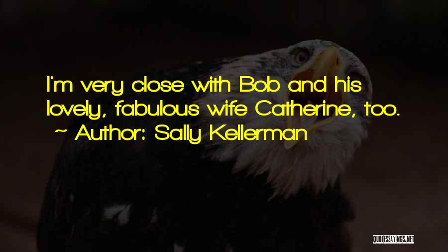 Sally Kellerman Quotes: I'm Very Close With Bob And His Lovely, Fabulous Wife Catherine, Too.