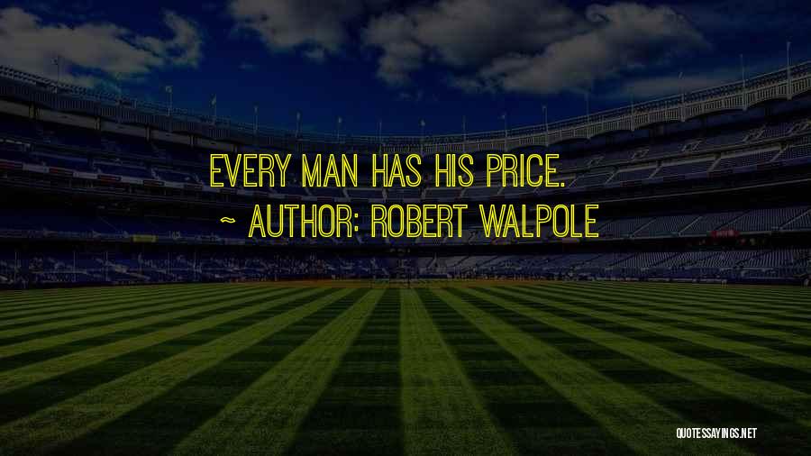 Robert Walpole Quotes: Every Man Has His Price.