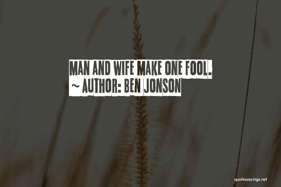 Ben Jonson Quotes: Man And Wife Make One Fool.
