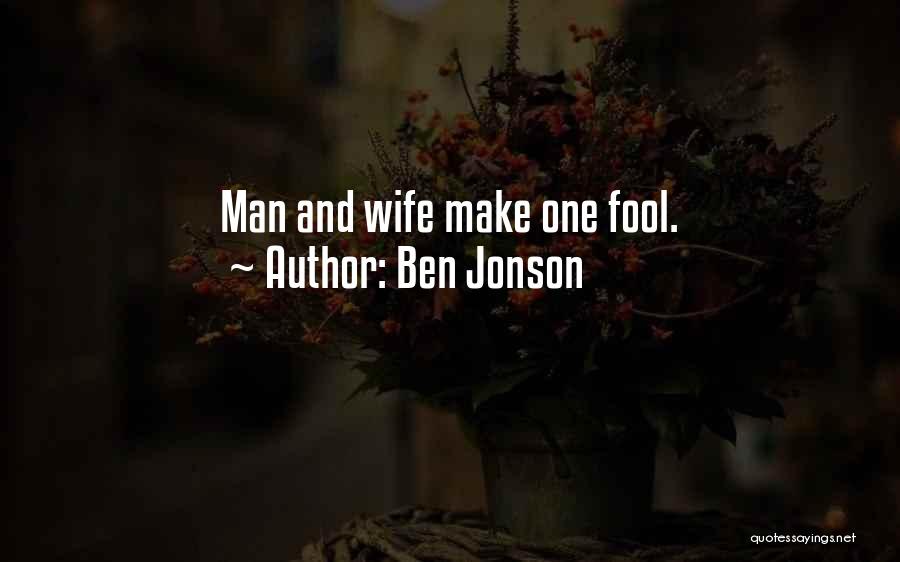Ben Jonson Quotes: Man And Wife Make One Fool.