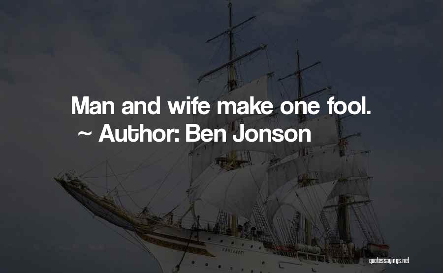 Ben Jonson Quotes: Man And Wife Make One Fool.