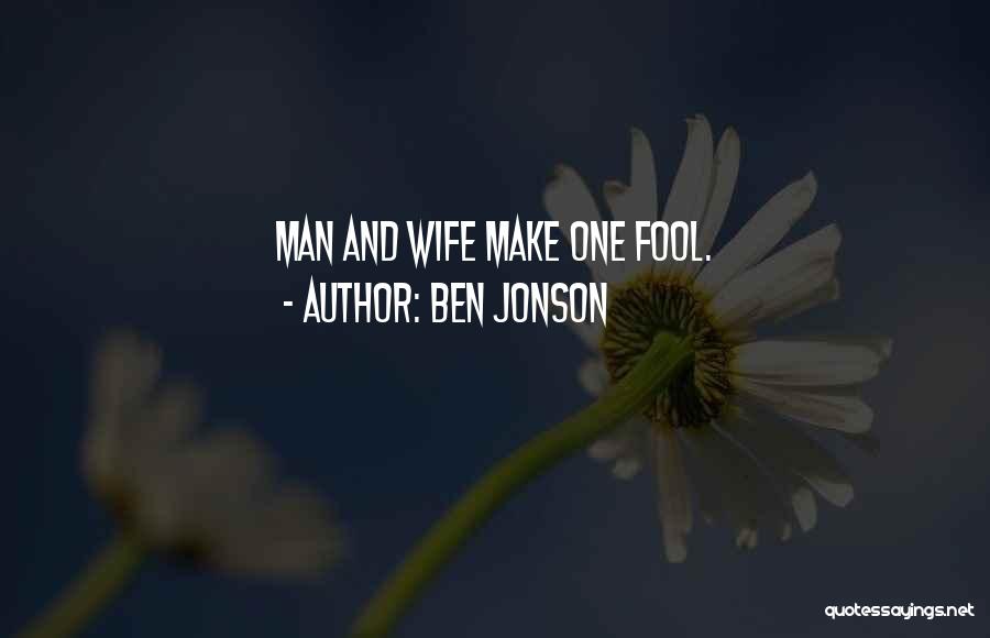 Ben Jonson Quotes: Man And Wife Make One Fool.