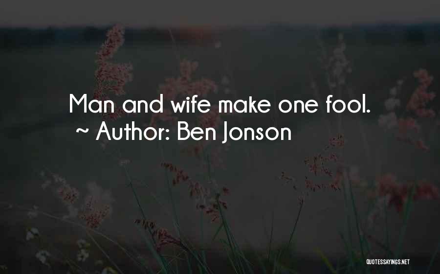 Ben Jonson Quotes: Man And Wife Make One Fool.