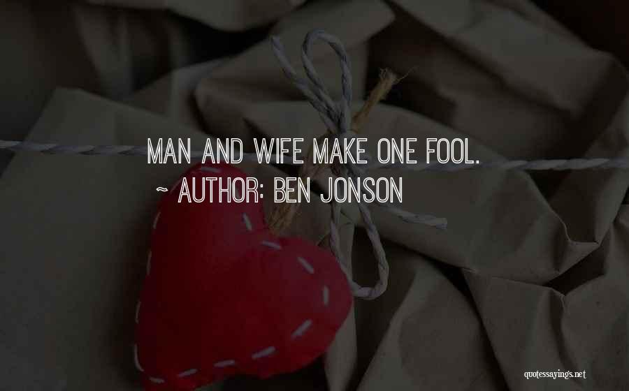 Ben Jonson Quotes: Man And Wife Make One Fool.