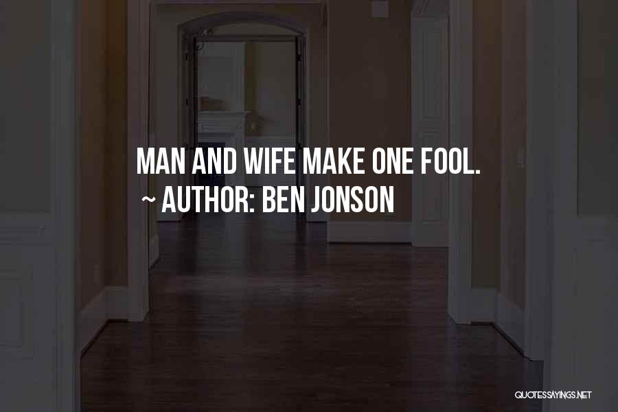 Ben Jonson Quotes: Man And Wife Make One Fool.