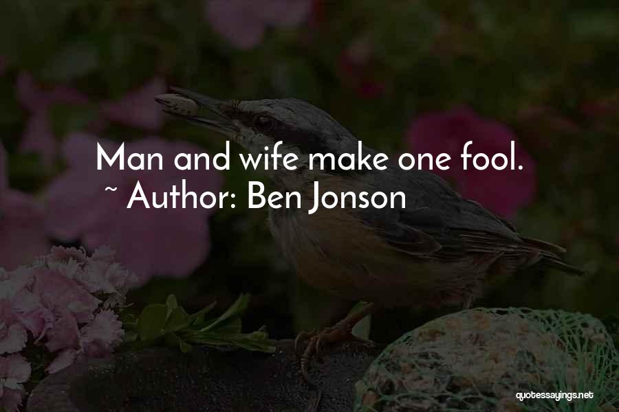 Ben Jonson Quotes: Man And Wife Make One Fool.