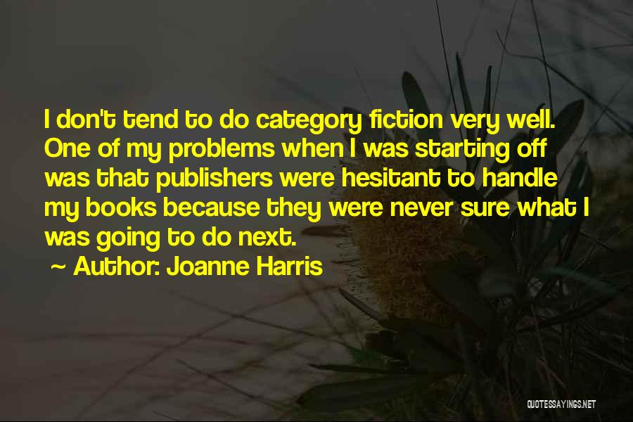 Joanne Harris Quotes: I Don't Tend To Do Category Fiction Very Well. One Of My Problems When I Was Starting Off Was That