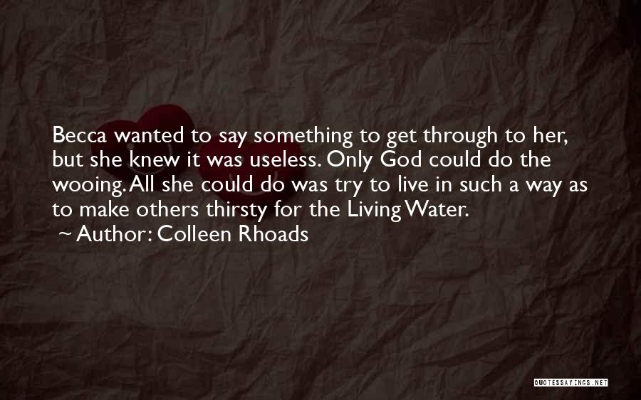 Colleen Rhoads Quotes: Becca Wanted To Say Something To Get Through To Her, But She Knew It Was Useless. Only God Could Do