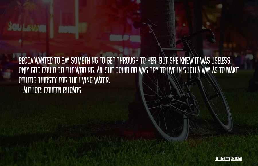 Colleen Rhoads Quotes: Becca Wanted To Say Something To Get Through To Her, But She Knew It Was Useless. Only God Could Do