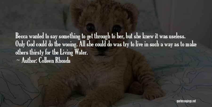 Colleen Rhoads Quotes: Becca Wanted To Say Something To Get Through To Her, But She Knew It Was Useless. Only God Could Do