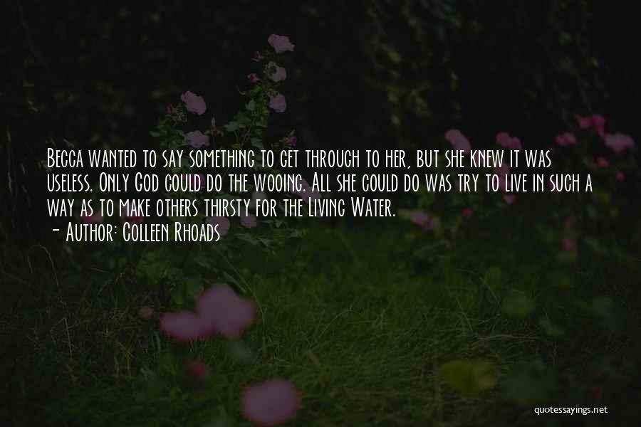 Colleen Rhoads Quotes: Becca Wanted To Say Something To Get Through To Her, But She Knew It Was Useless. Only God Could Do