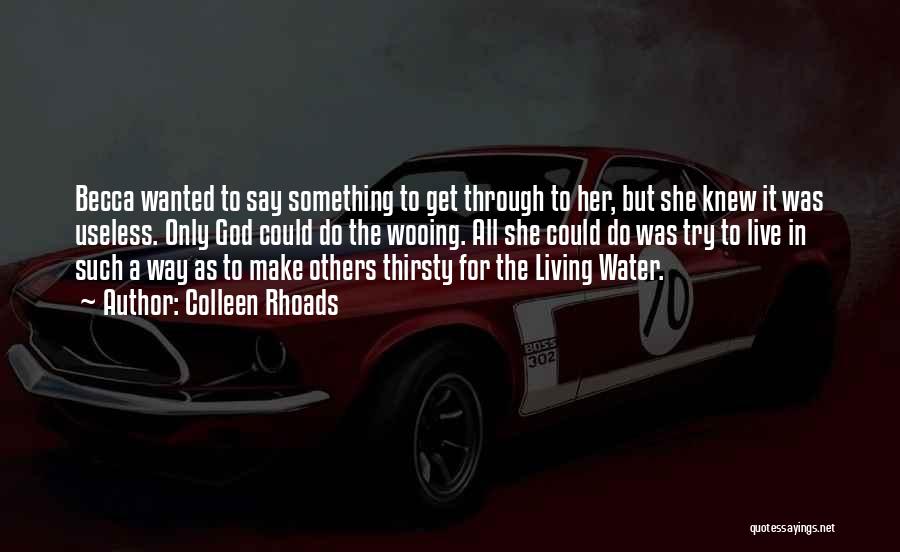 Colleen Rhoads Quotes: Becca Wanted To Say Something To Get Through To Her, But She Knew It Was Useless. Only God Could Do