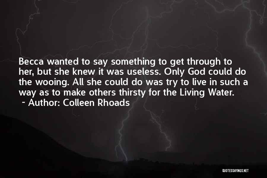 Colleen Rhoads Quotes: Becca Wanted To Say Something To Get Through To Her, But She Knew It Was Useless. Only God Could Do