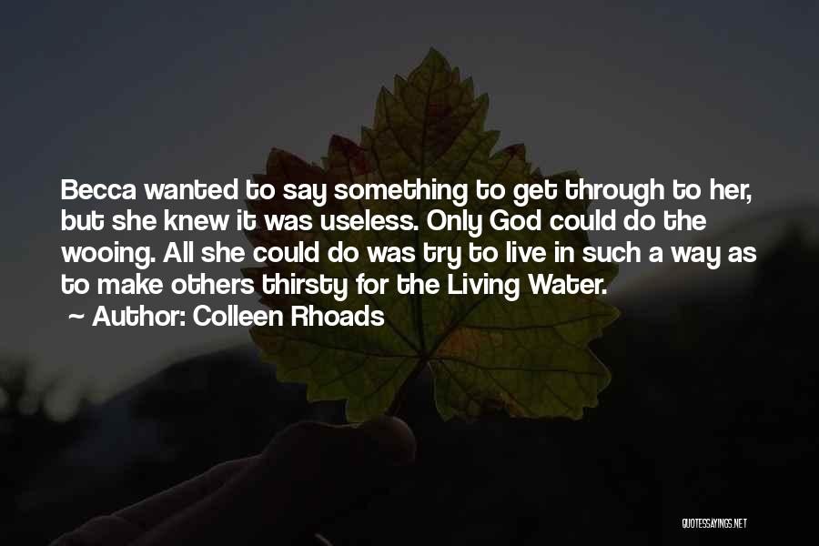 Colleen Rhoads Quotes: Becca Wanted To Say Something To Get Through To Her, But She Knew It Was Useless. Only God Could Do