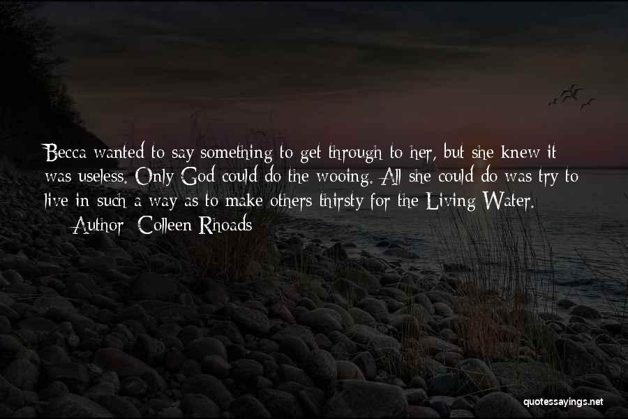 Colleen Rhoads Quotes: Becca Wanted To Say Something To Get Through To Her, But She Knew It Was Useless. Only God Could Do