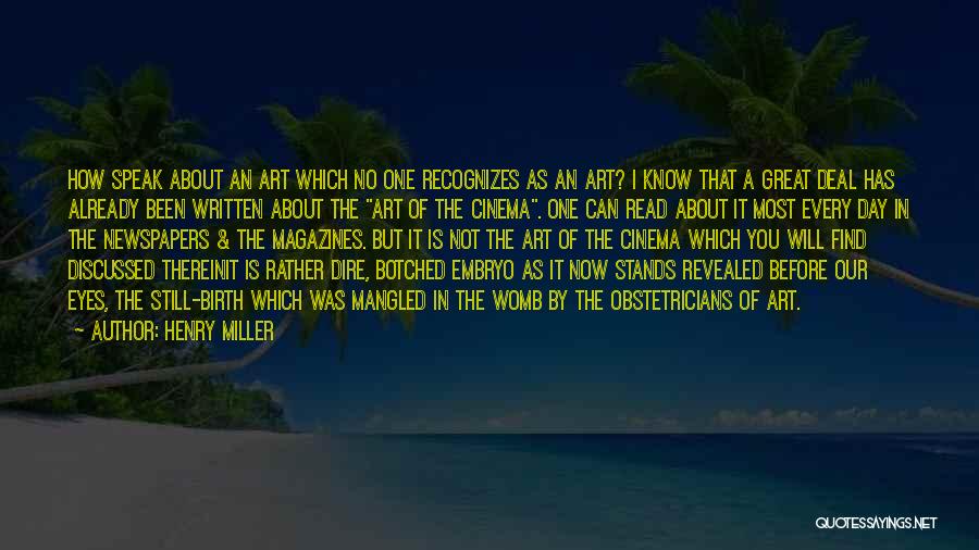 Henry Miller Quotes: How Speak About An Art Which No One Recognizes As An Art? I Know That A Great Deal Has Already