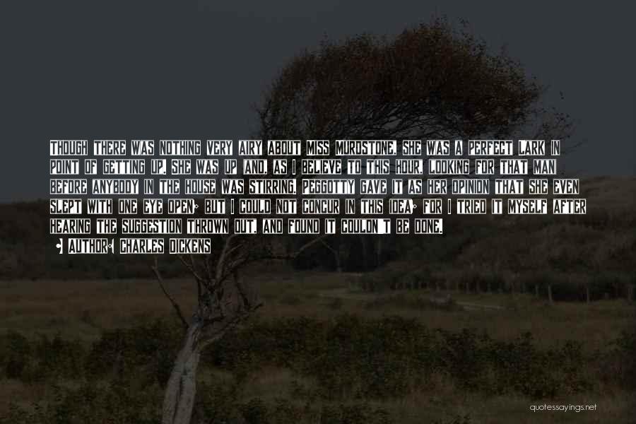 Charles Dickens Quotes: Though There Was Nothing Very Airy About Miss Murdstone, She Was A Perfect Lark In Point Of Getting Up. She