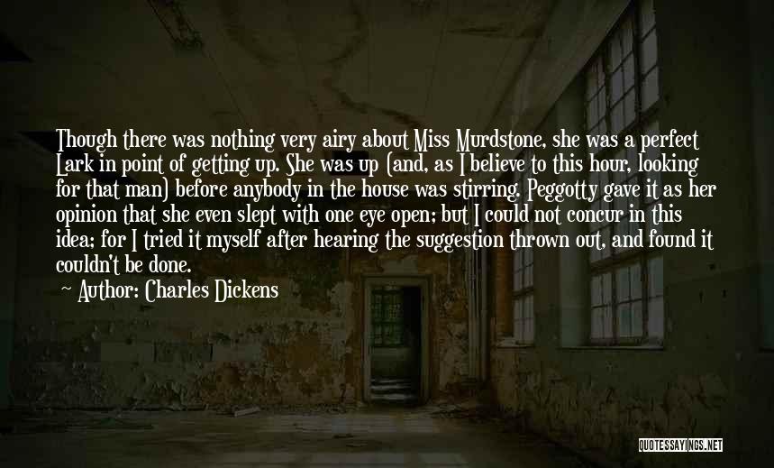 Charles Dickens Quotes: Though There Was Nothing Very Airy About Miss Murdstone, She Was A Perfect Lark In Point Of Getting Up. She