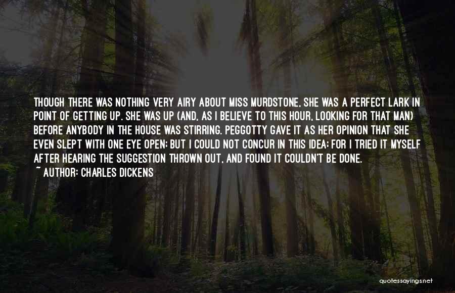 Charles Dickens Quotes: Though There Was Nothing Very Airy About Miss Murdstone, She Was A Perfect Lark In Point Of Getting Up. She