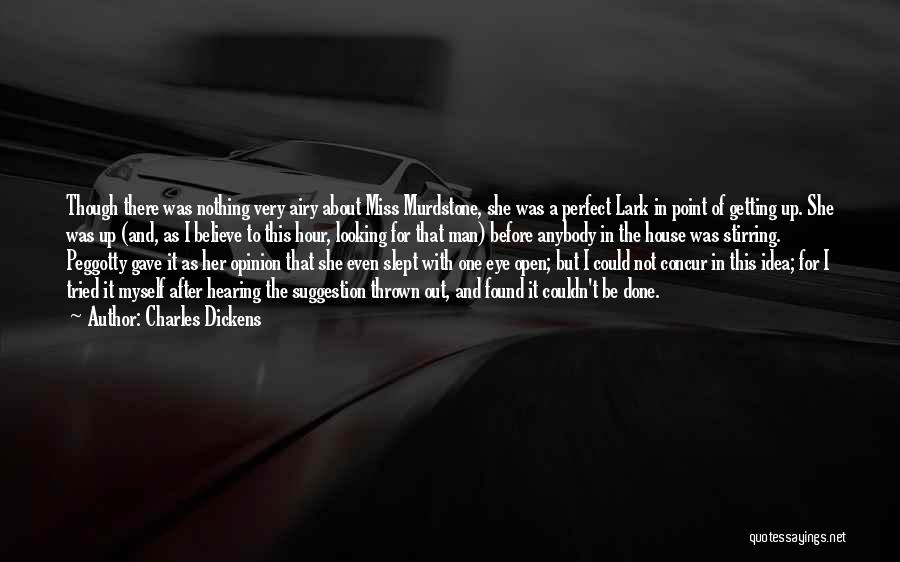 Charles Dickens Quotes: Though There Was Nothing Very Airy About Miss Murdstone, She Was A Perfect Lark In Point Of Getting Up. She