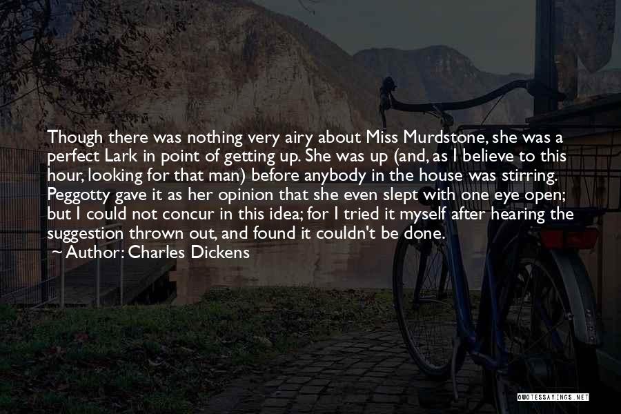 Charles Dickens Quotes: Though There Was Nothing Very Airy About Miss Murdstone, She Was A Perfect Lark In Point Of Getting Up. She