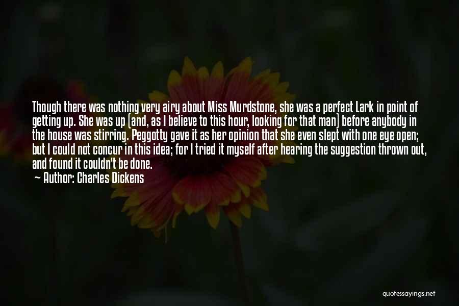 Charles Dickens Quotes: Though There Was Nothing Very Airy About Miss Murdstone, She Was A Perfect Lark In Point Of Getting Up. She