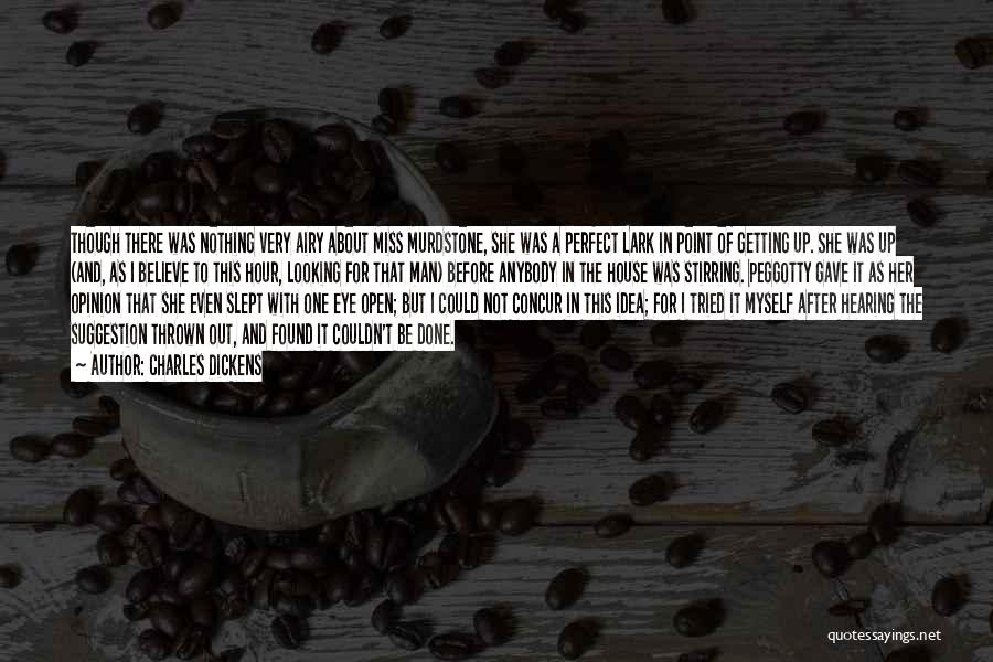 Charles Dickens Quotes: Though There Was Nothing Very Airy About Miss Murdstone, She Was A Perfect Lark In Point Of Getting Up. She