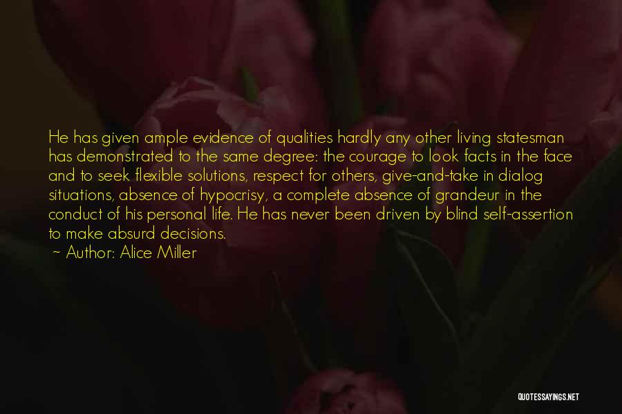 Alice Miller Quotes: He Has Given Ample Evidence Of Qualities Hardly Any Other Living Statesman Has Demonstrated To The Same Degree: The Courage