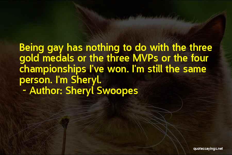 Sheryl Swoopes Quotes: Being Gay Has Nothing To Do With The Three Gold Medals Or The Three Mvps Or The Four Championships I've