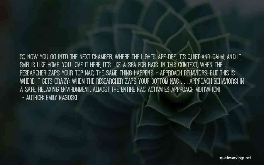 Emily Nagoski Quotes: So Now You Go Into The Next Chamber, Where The Lights Are Off, It's Quiet And Calm, And It Smells