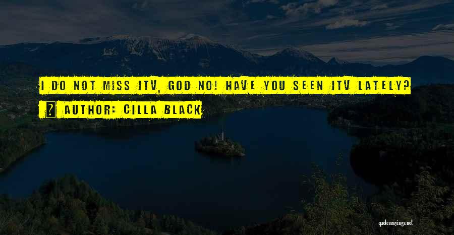 Cilla Black Quotes: I Do Not Miss Itv, God No! Have You Seen Itv Lately?