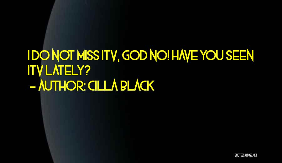 Cilla Black Quotes: I Do Not Miss Itv, God No! Have You Seen Itv Lately?