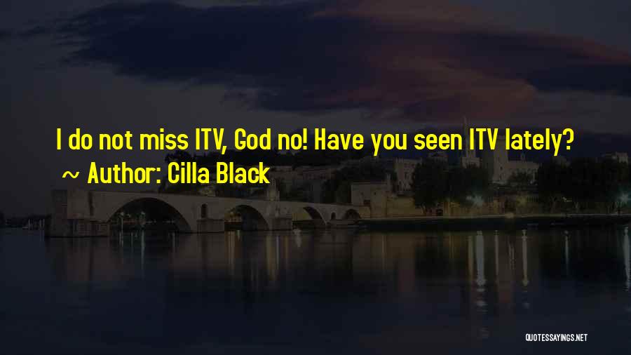 Cilla Black Quotes: I Do Not Miss Itv, God No! Have You Seen Itv Lately?