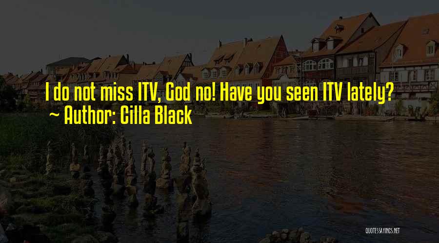 Cilla Black Quotes: I Do Not Miss Itv, God No! Have You Seen Itv Lately?