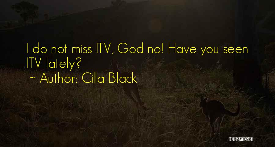 Cilla Black Quotes: I Do Not Miss Itv, God No! Have You Seen Itv Lately?