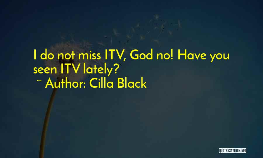 Cilla Black Quotes: I Do Not Miss Itv, God No! Have You Seen Itv Lately?